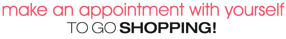 Make an appointment with yourself to go shopping