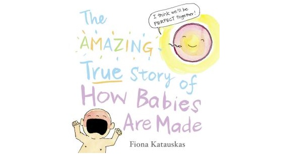 The Amazing True Story of How Babies Are Made