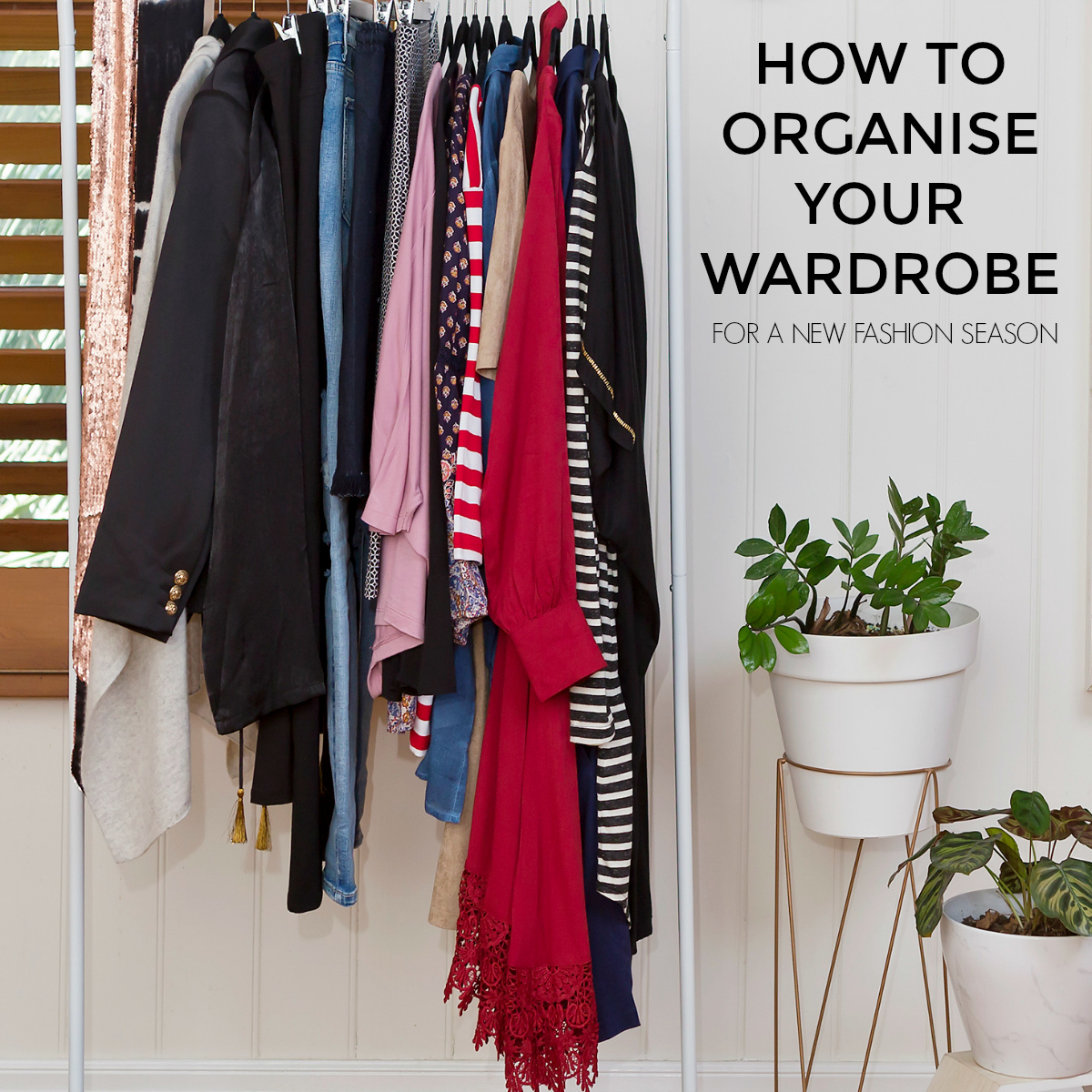 How to prep and organise your wardrobe for a new fashion season