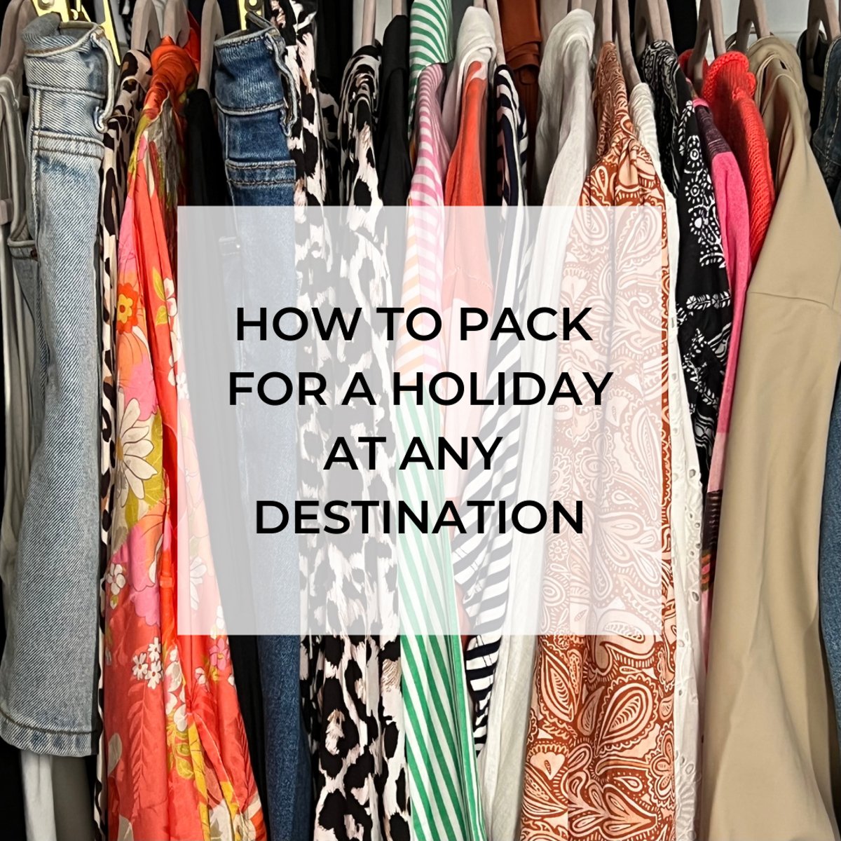 How to pack for a holiday at any destination